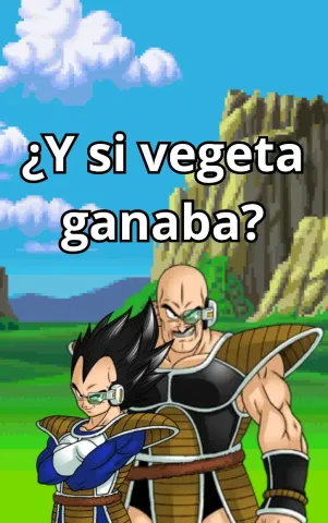 ¿Y si vegeta ganaba?